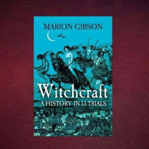 Witchcraft A History in 13 Trials